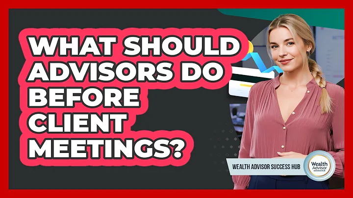 What Should Advisors Do Before Client Meetings?