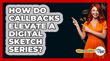 How Do Callbacks Elevate A Digital Sketch Series? - The Comedy Reel