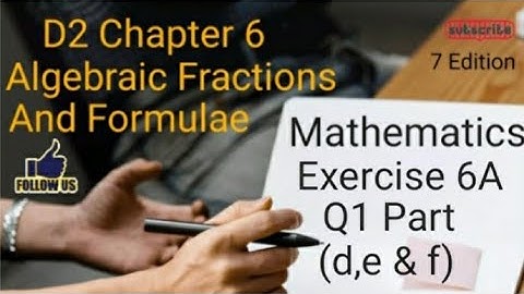 D2 CHAPTER 6 Ex 6A Q1 (d,e and f)  Algebraic Fractions And Formulae