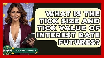 What Is The Tick Size And Tick Value Of Interest Rate Futures? - Learn About Economics
