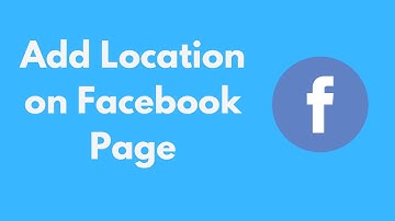 How to Add Location on Facebook Page (Quick & Simple)