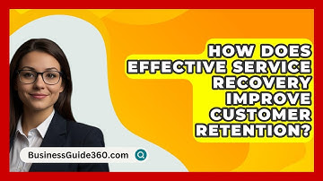 How Does Effective Service Recovery Improve Customer Retention? - BusinessGuide360.com