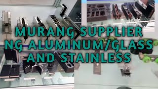 MURANG SUPPLIER NG ALUMINUM AND GLASS | STAINLESS | ACCESSORIES