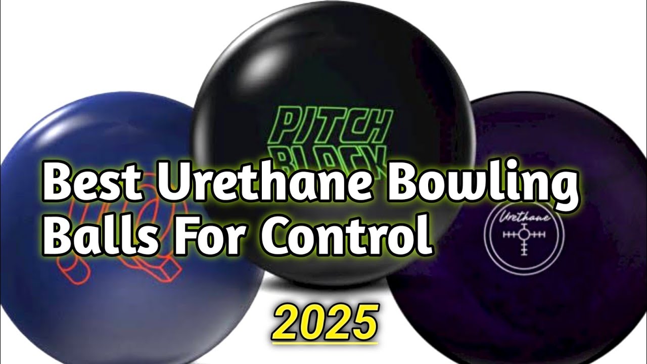 Best Urethane Bowling Balls For Control 2025