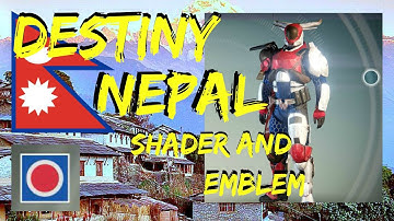 Destiny NEPAL SHADER AND EMBLEM!!