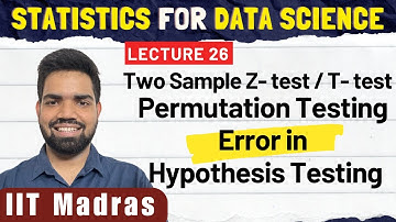 26.Two Sample Z-test / T-test | Resampling and Permutation Testing | Error in Hypothesis testing