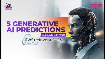 5 Generative AI Predictions and a Wishlist from AWS re:Invent 2023