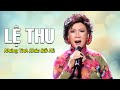 Lệ Thu Tuyển Chọn - Nước Mắt Mùa Thu, Xin Còn Gọi Tên Nhau | Những Tình Khúc Bất Hủ