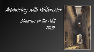 Advancing with Watercolor - Shadows on the Wall - Full Length Watercolor Demonstration