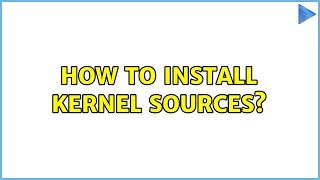 How to install kernel sources