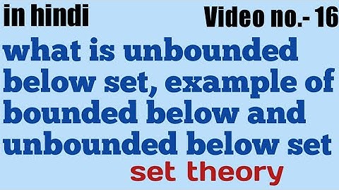 What is unbounded below set|| examples of unbdd below/ bdd below || set theory || video no. - 16 ||