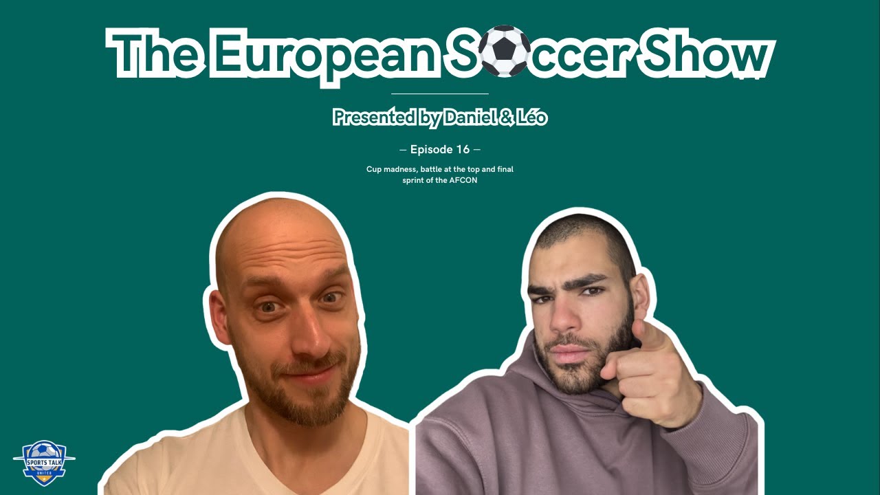 The European Soccer Show — Episode 16: Cup madness  battle at the top and final sprint of the AFCON