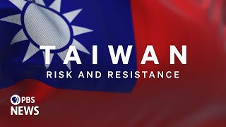Taiwan: Risk and Resistance — Watch the full PBS News Documentary