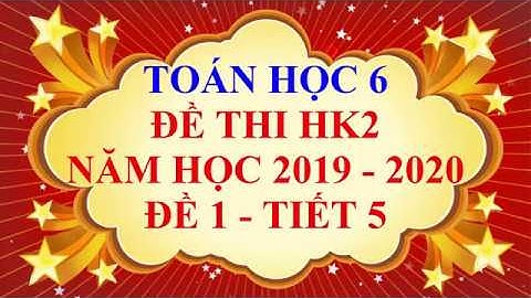 Toán học lớp 6 - Đề thi HK2 năm học 2019 - 2020 - Đề 1 - Tiết 5