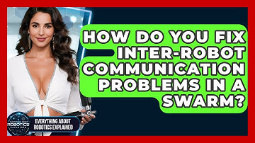 How Do You Fix Inter-robot Communication Problems In A Swarm? - Everything About Robotics Explained
