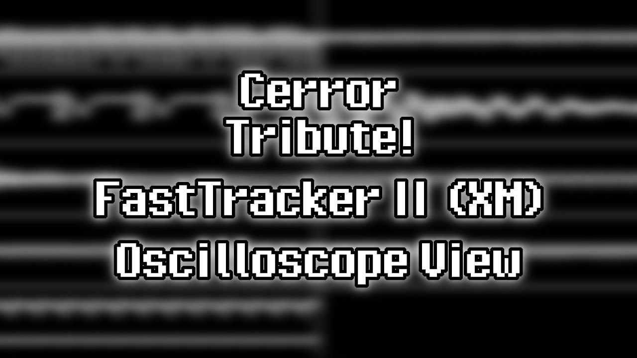 Cerror - “Tribute!” (XM) [Oscilloscope View]
