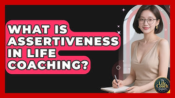 What Is Assertiveness In Life Coaching? - The Life Coach Expert