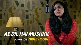 Ae Dil Hai Mushkil | cover by Nidhi Hegde | Sing Dil Se | Ranbir | Anushka l Arijit | Pritam