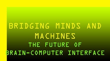 Bridging Minds and Machines: The Future of Brain-Computer Interfaces