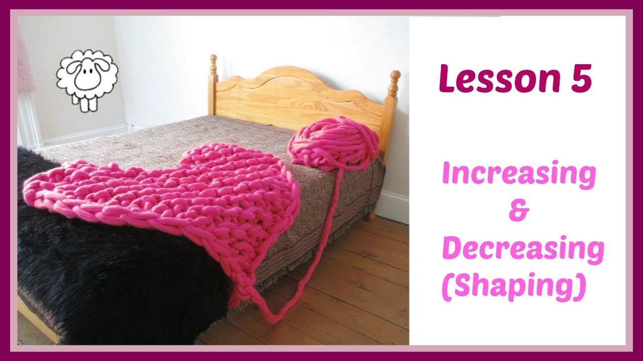 Arm Knitting Lesson 5 Increasing and Decreasing Stitches + FREE Stuff