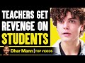 TEACHERS Get REVENGE On STUDENTS, What Happens Is Shocking | Dhar Mann