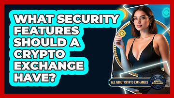 What Security Features Should A Crypto Exchange Have? - All About Crypto Exchanges