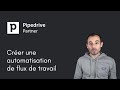 Tuto pipedrive  automatisation de flux de travail