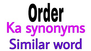 Synonyms of  Order |  Order ka synonyms | similar word of  Order | synonym of  Order