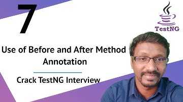 TestNG Interview Questions & Answers : 7 Use of Before and After Method Annotation