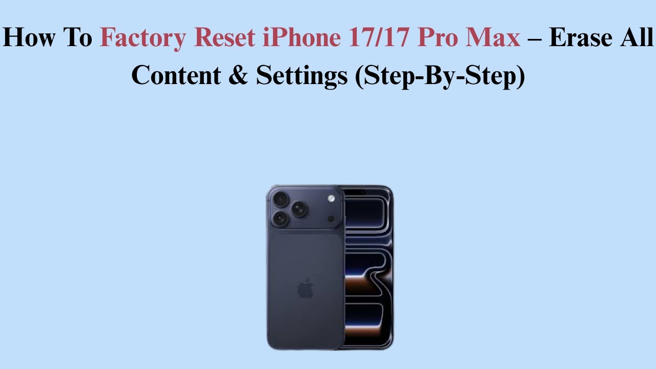 How To Factory Reset iPhone 17/17 Pro Max – Erase All Content & Settings (Step-By-Step)