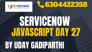 ServiceNow Javascript Day 27 explained in detail by Uday Gadiparthi .Contact us at 6304422358