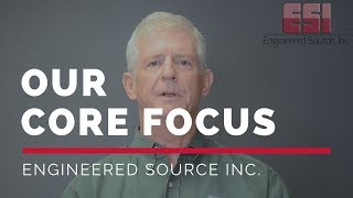 Engineered Source Inc - Our Core Focus