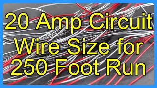 20 Amp Circuit Wire Size for 250 Foot Run