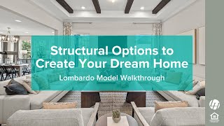 Structural Options to Create Your Dream Home | Lombardo Model Walkthrough