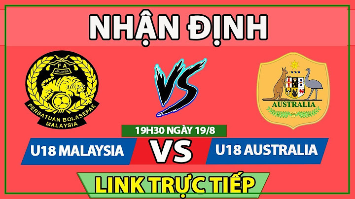 Chung ket u18 uc vs u18 malaysia đài nào năm 2024