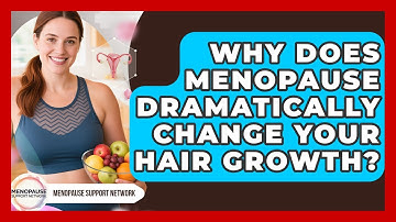 Why Does Menopause Dramatically Change Your Hair Growth? - Menopause Support Network