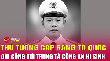 Thủ tướng cấp Bằng Tổ quốc ghi công với Trung tá Công an Nguyễn Đông Cánh hy sinh ở Đắk Lắk | Tin24h