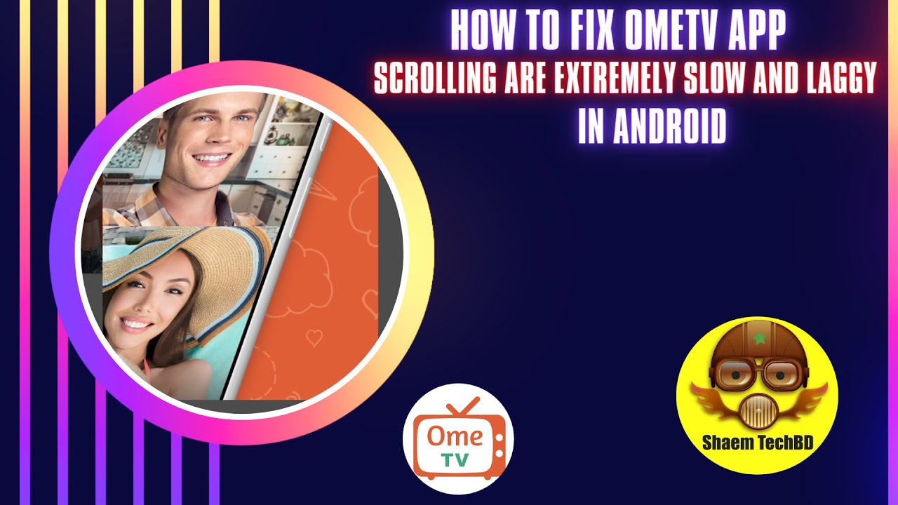 How to Fix OmeTV App Scrolling are Extremely Slow and Laggy in Android ...