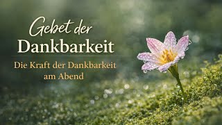 Gott, ich danke dir 🙏 Die Kraft der Dankbarkeit am Abend | Ruhiges Gebet