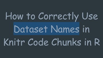 How to Correctly Use Dataset Names in Knitr Code Chunks in R