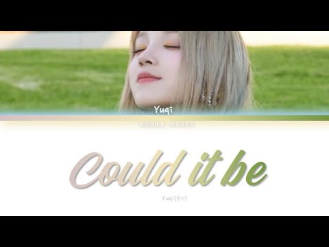 Yuqi (우기) Could it be (Color Coded Lyrics Eng)