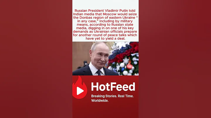 Putin vows Russia will seize Donbas by any means, as Ukrainians prepare for fresh US peace talks