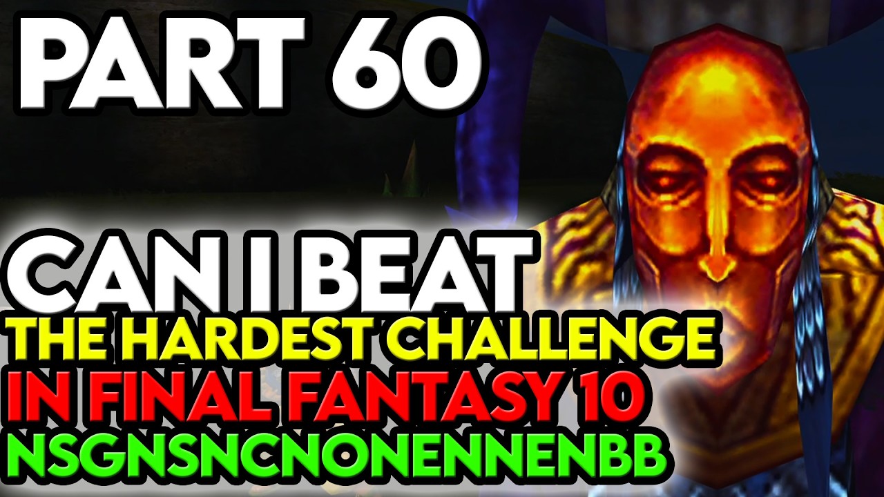 Final Fantasy 10 NSGNSNCNONENNENBB Challenge Part 60 HERE WE GO BABY