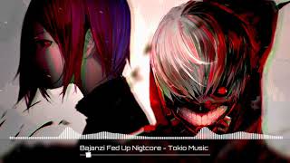 Nitgcore Fed Up Bajanzi -Tokio Music