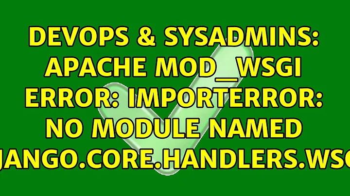 DevOps & SysAdmins: Apache mod_wsgi error: ImportError: No module named django.core.handlers.wsgi