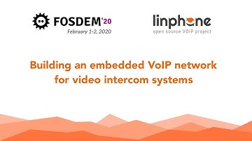 FOSDEM 2020 - Building an embedded VoIP network for intercom systems
