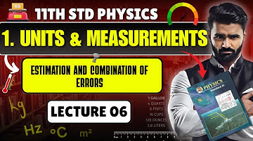 11TH PHYSICS | 1.UNIT AND MEASUREMENT | Estimation & Combination of Error | LECTURE 06 | PRADEEP SIR
