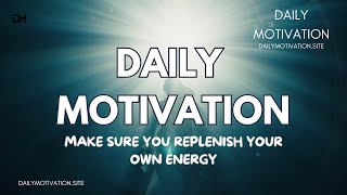 Make Sure to Replenish Your Own Energy | August 15th, 2025 | DAILY MOTIVATION VIDEOS | Mindfulness