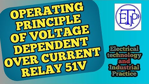 Operating principle of Voltage dependent over current relay|Voltage dependent over current relay|51V