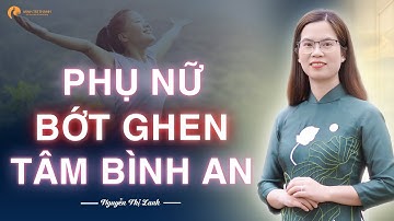 Phụ nữ bớt ghen để tâm bình an - Nguyên nhân gốc rễ khiến phụ nữ ghen tuông quá độ | Nguyễn Thị Lanh